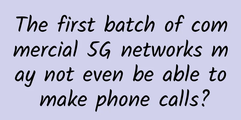 The first batch of commercial 5G networks may not even be able to make phone calls?