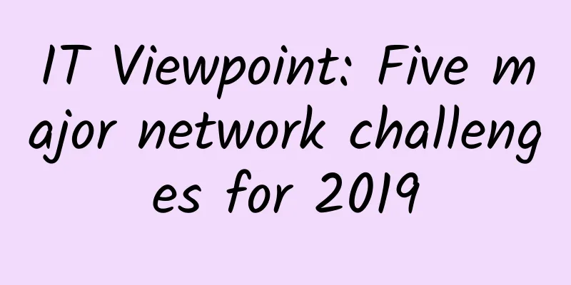 IT Viewpoint: Five major network challenges for 2019