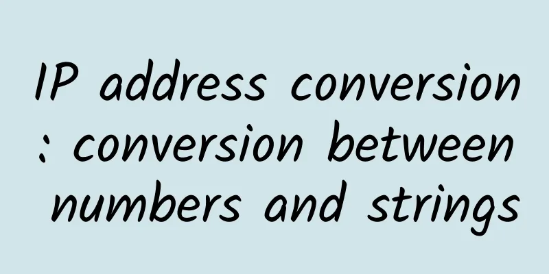 IP address conversion: conversion between numbers and strings