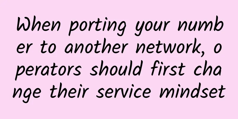 When porting your number to another network, operators should first change their service mindset