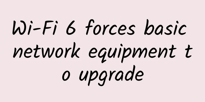 Wi-Fi 6 forces basic network equipment to upgrade