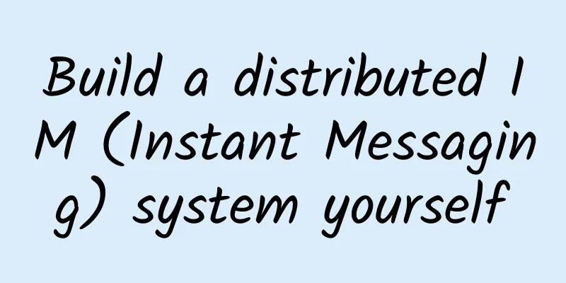 Build a distributed IM (Instant Messaging) system yourself