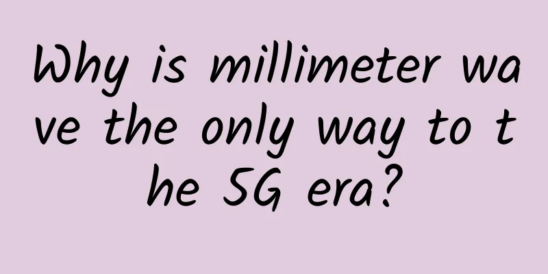 Why is millimeter wave the only way to the 5G era?