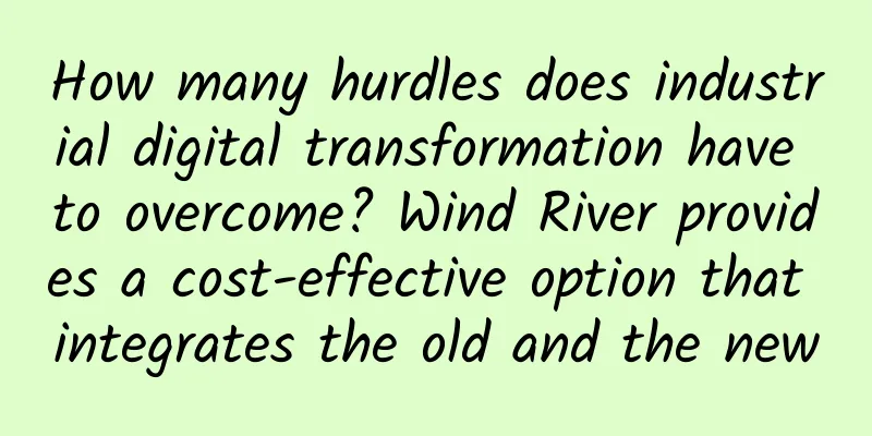 How many hurdles does industrial digital transformation have to overcome? Wind River provides a cost-effective option that integrates the old and the new