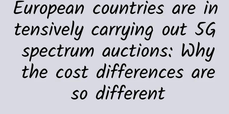 European countries are intensively carrying out 5G spectrum auctions: Why the cost differences are so different