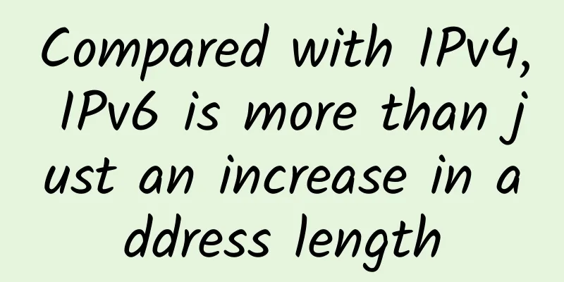 Compared with IPv4, IPv6 is more than just an increase in address length