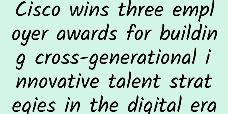 Cisco wins three employer awards for building cross-generational innovative talent strategies in the digital era
