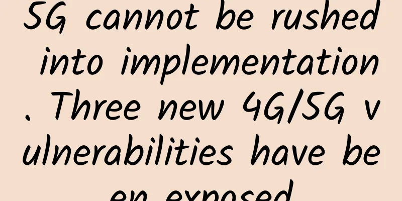 5G cannot be rushed into implementation. Three new 4G/5G vulnerabilities have been exposed