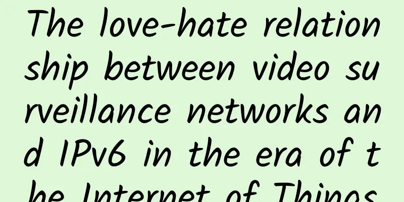 The love-hate relationship between video surveillance networks and IPv6 in the era of the Internet of Things