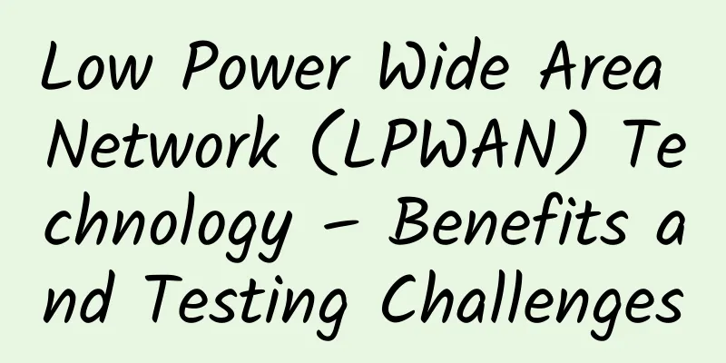 Low Power Wide Area Network (LPWAN) Technology – Benefits and Testing Challenges