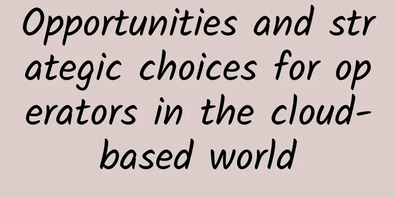 Opportunities and strategic choices for operators in the cloud-based world