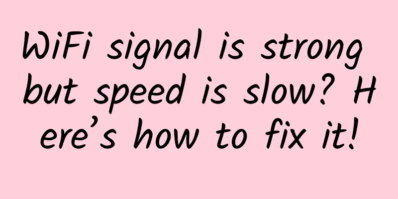 WiFi signal is strong but speed is slow? Here’s how to fix it!