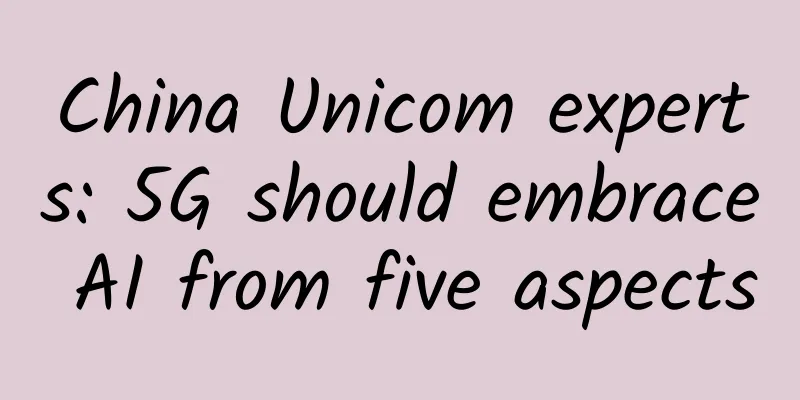 China Unicom experts: 5G should embrace AI from five aspects