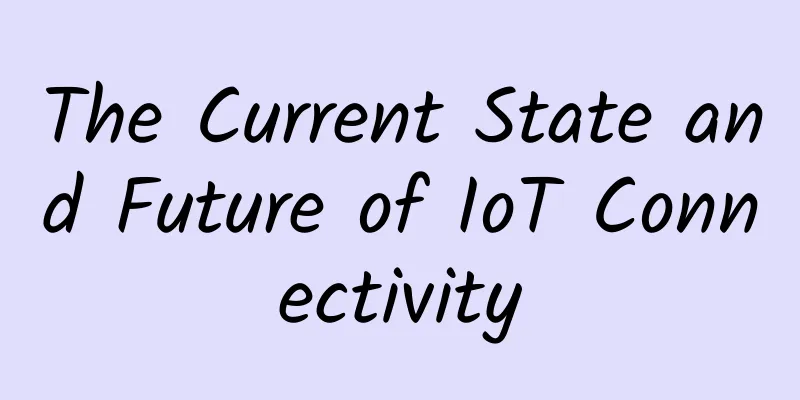 The Current State and Future of IoT Connectivity