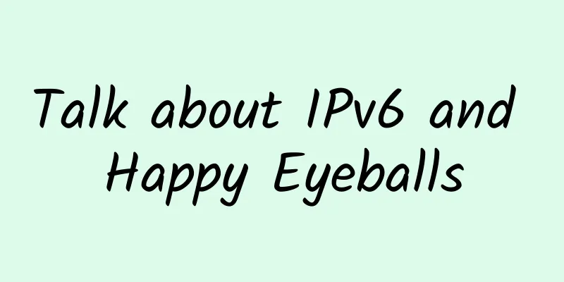 Talk about IPv6 and Happy Eyeballs