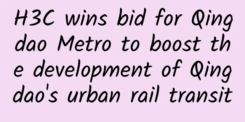 H3C wins bid for Qingdao Metro to boost the development of Qingdao's urban rail transit