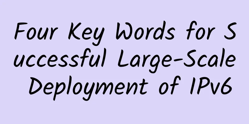 Four Key Words for Successful Large-Scale Deployment of IPv6