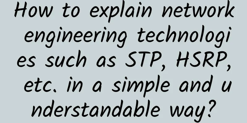 How to explain network engineering technologies such as STP, HSRP, etc. in a simple and understandable way?