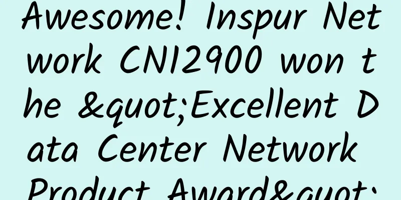 Awesome! Inspur Network CN12900 won the "Excellent Data Center Network Product Award"
