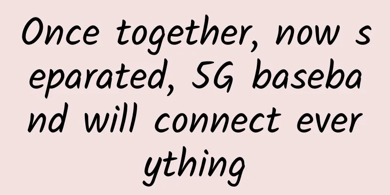 Once together, now separated, 5G baseband will connect everything