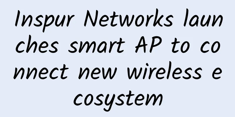 Inspur Networks launches smart AP to connect new wireless ecosystem