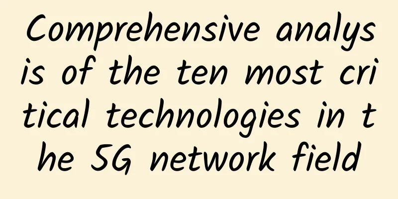Comprehensive analysis of the ten most critical technologies in the 5G network field