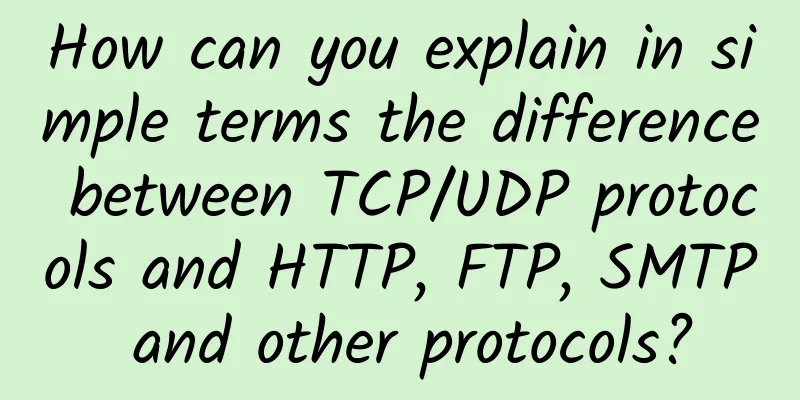 How can you explain in simple terms the difference between TCP/UDP protocols and HTTP, FTP, SMTP and other protocols?