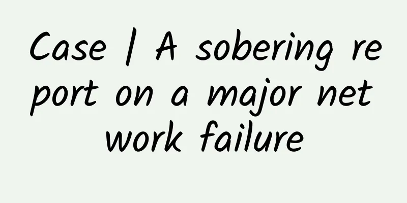 Case | A sobering report on a major network failure