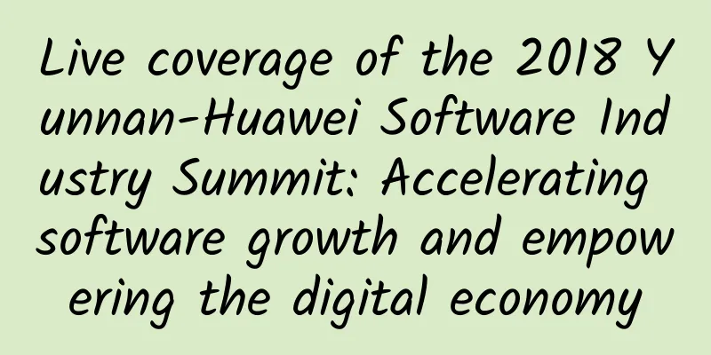 Live coverage of the 2018 Yunnan-Huawei Software Industry Summit: Accelerating software growth and empowering the digital economy