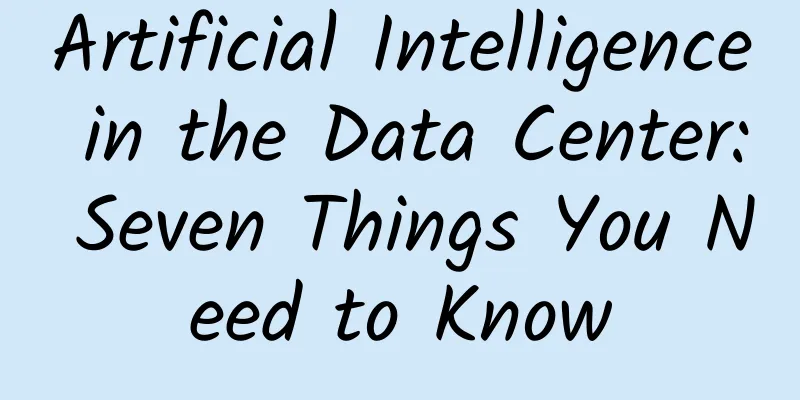 Artificial Intelligence in the Data Center: Seven Things You Need to Know