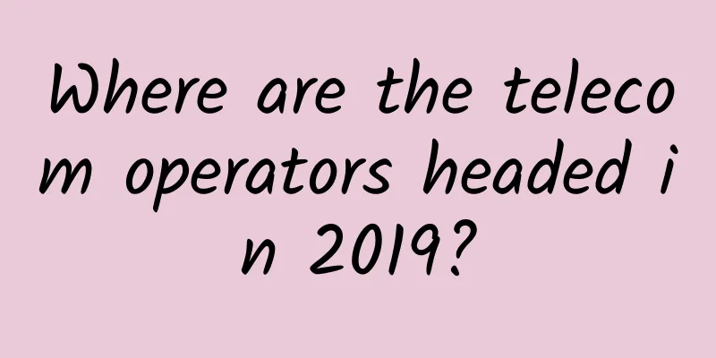 Where are the telecom operators headed in 2019?
