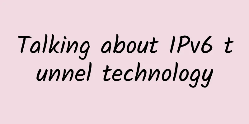 Talking about IPv6 tunnel technology