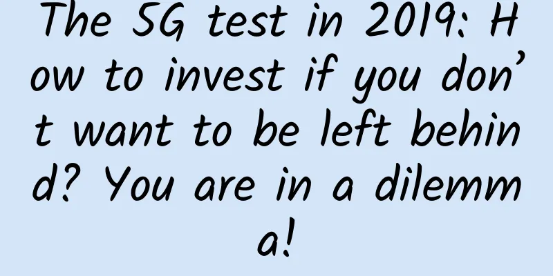 The 5G test in 2019: How to invest if you don’t want to be left behind? You are in a dilemma!