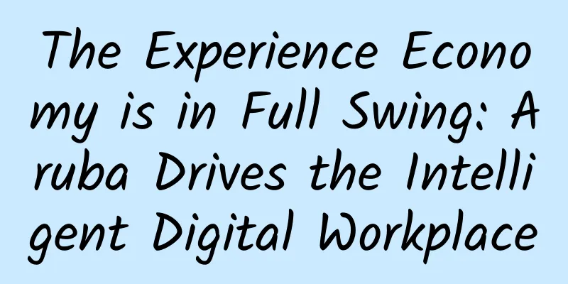 The Experience Economy is in Full Swing: Aruba Drives the Intelligent Digital Workplace