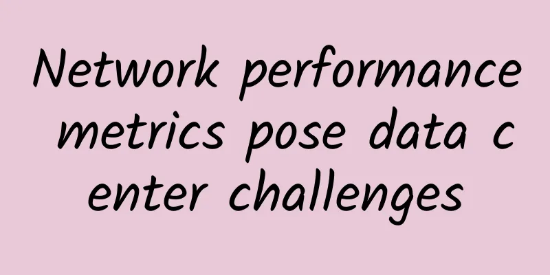 Network performance metrics pose data center challenges