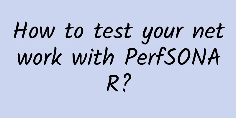 How to test your network with PerfSONAR?