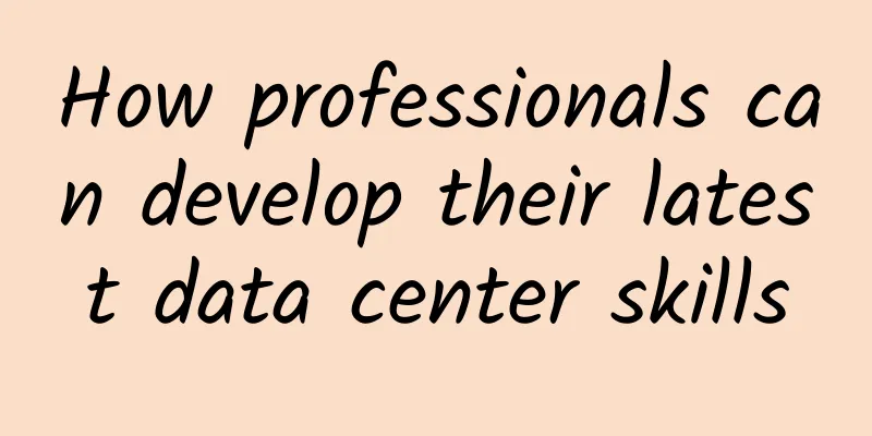 How professionals can develop their latest data center skills