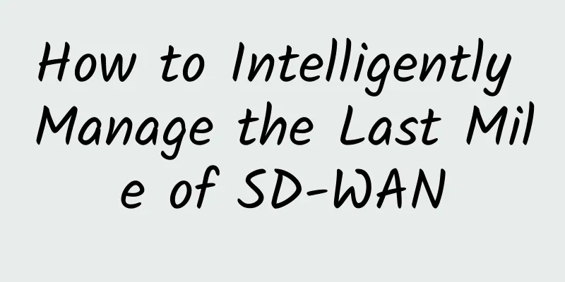 How to Intelligently Manage the Last Mile of SD-WAN