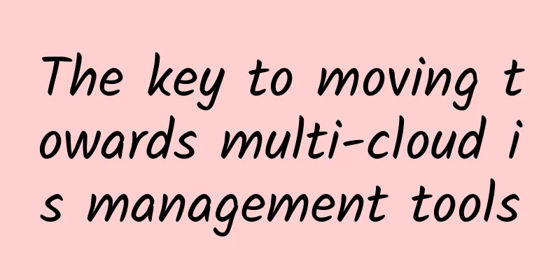 The key to moving towards multi-cloud is management tools