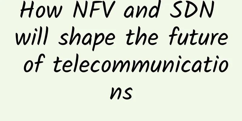 How NFV and SDN will shape the future of telecommunications