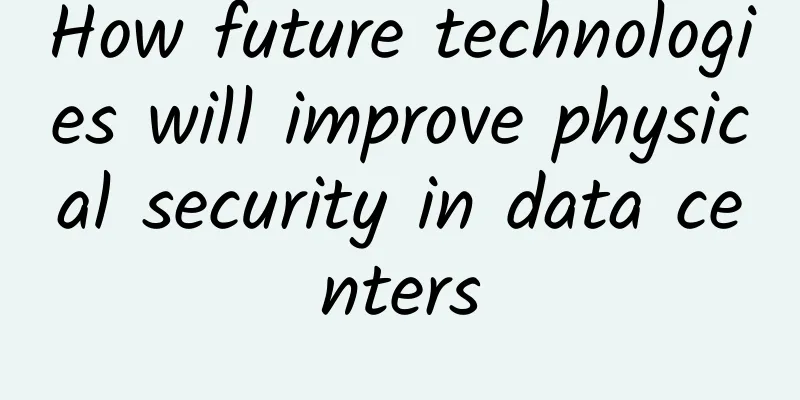 How future technologies will improve physical security in data centers