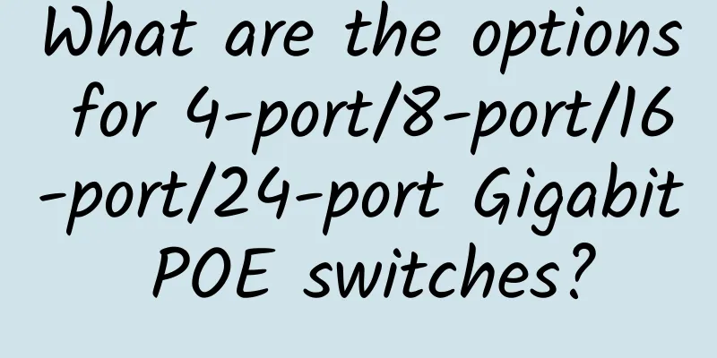 What are the options for 4-port/8-port/16-port/24-port Gigabit POE switches?