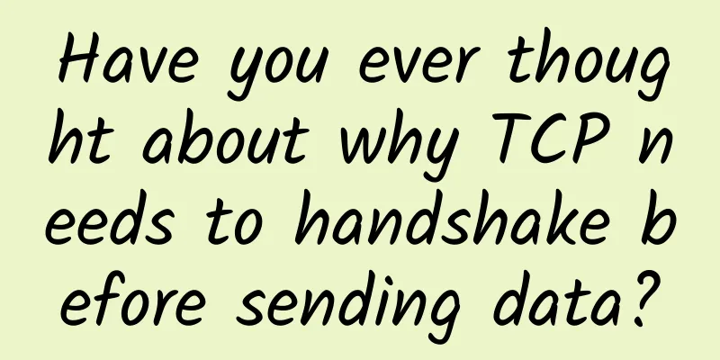 Have you ever thought about why TCP needs to handshake before sending data?