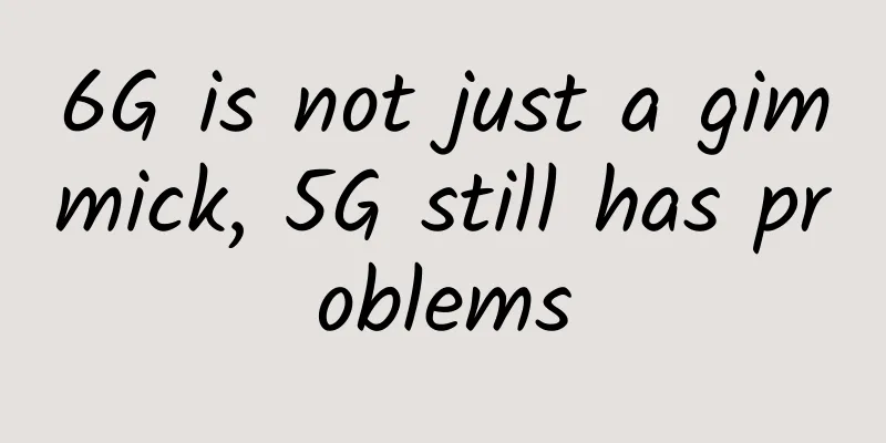 6G is not just a gimmick, 5G still has problems