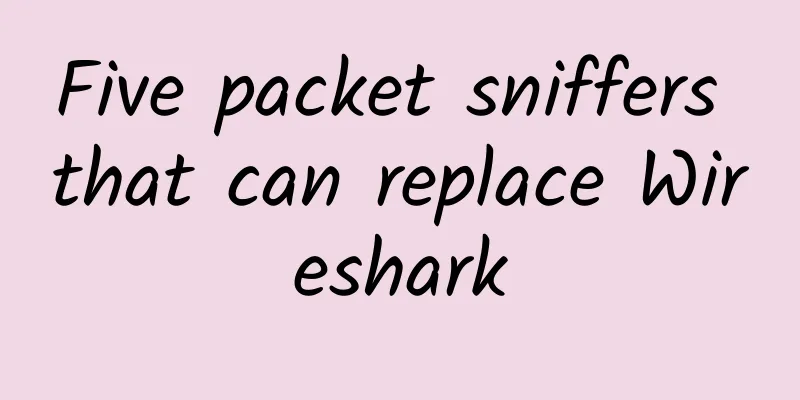 Five packet sniffers that can replace Wireshark