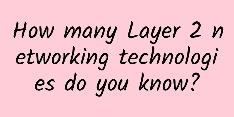 How many Layer 2 networking technologies do you know?