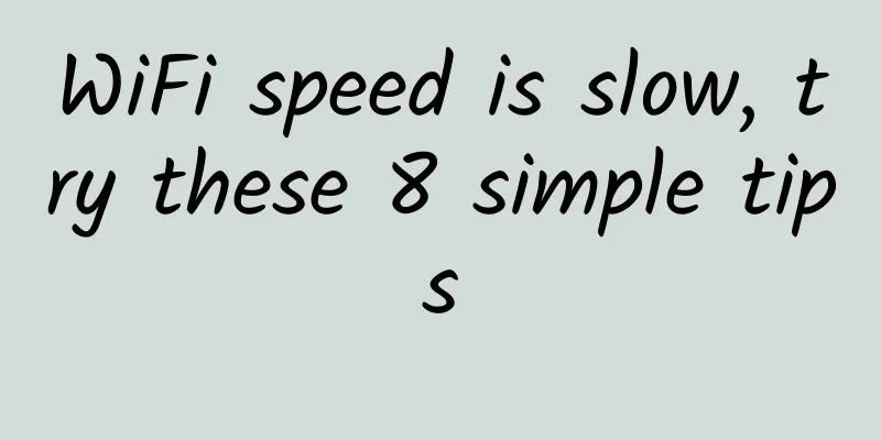 WiFi speed is slow, try these 8 simple tips