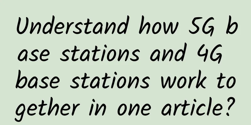Understand how 5G base stations and 4G base stations work together in one article?
