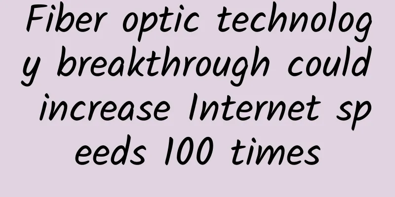 Fiber optic technology breakthrough could increase Internet speeds 100 times