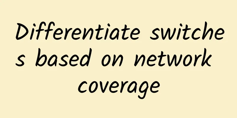 Differentiate switches based on network coverage
